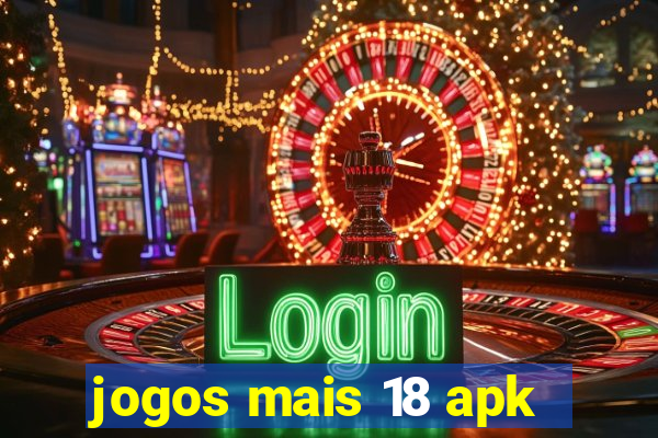 jogos mais 18 apk